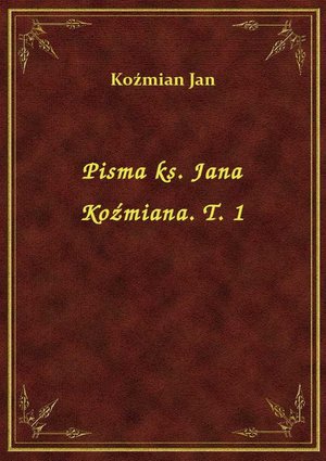 Pisma ks. Jana Koźmiana. T. 1 – ebook