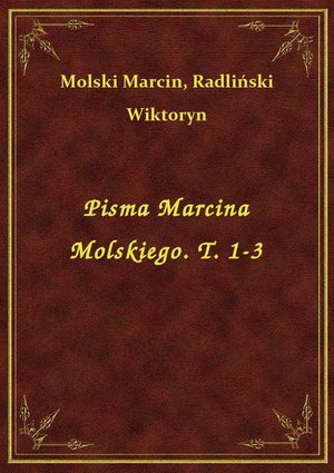 Pisma Marcina Molskiego. T. 1-3 – ebook