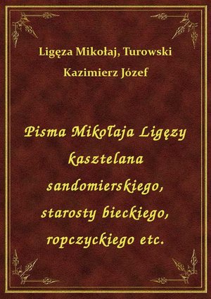 Pisma Mikołaja Ligęzy kasztelana sandomierskiego, starosty bieckiego, ropczyckiego etc. – ebook