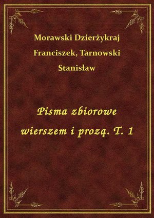 Pisma zbiorowe wierszem i prozą. T. 1 – ebook