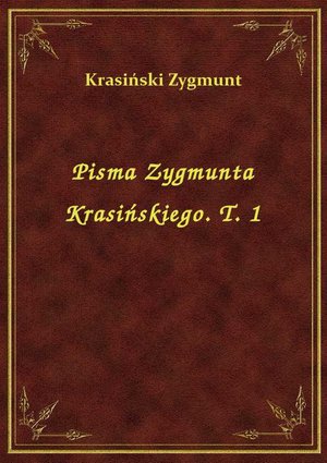 Pisma Zygmunta Krasińskiego. T. 1 – ebook