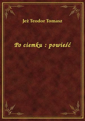 Po ciemku : powieść – ebook