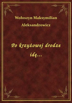 Po krzyżowej drodze idę... – ebook