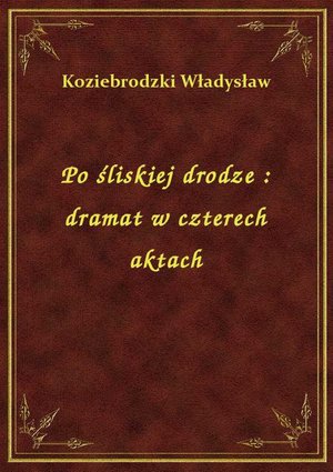 Po śliskiej drodze : dramat w czterech aktach – ebook