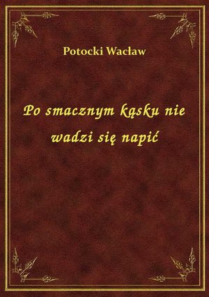 Po smacznym kąsku nie wadzi się napić – ebook
