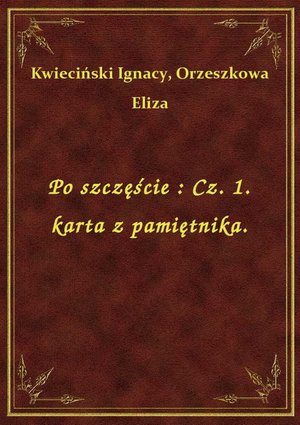Po szczęście : Cz. 1. karta z pamiętnika. – ebook