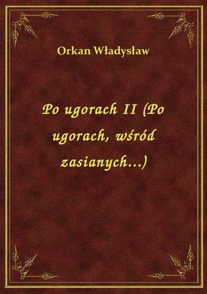 Po ugorach II (Po ugorach, wśród zasianych...) – ebook