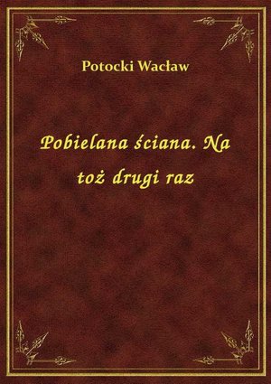 Pobielana ściana. Na toż drugi raz – ebook