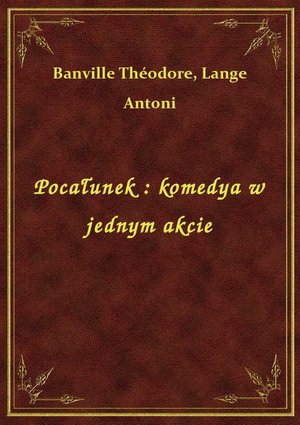 Pocałunek : komedya w jednym akcie – ebook