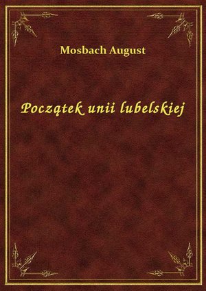 Początek unii lubelskiej – ebook