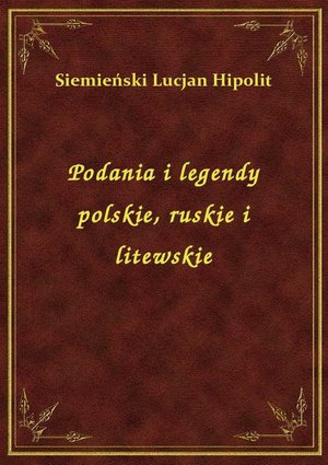 Podania i legendy polskie, ruskie i litewskie – ebook