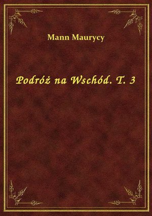 Podróż na Wschód. T. 3 – ebook