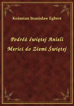 Podróż świętej Anieli Merici do Ziemi Świętej – ebook