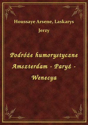 Podróże humorystyczne Amszterdam - Paryż - Wenecya – ebook
