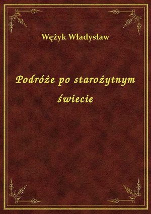 Podróże po starożytnym świecie – ebook