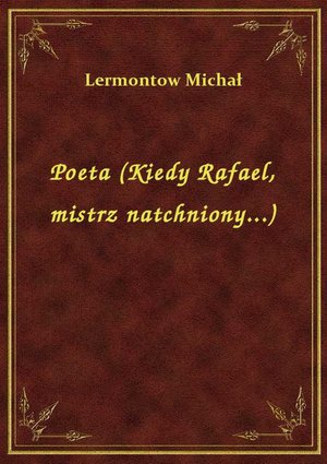 Poeta (Kiedy Rafael, mistrz natchniony...) – ebook