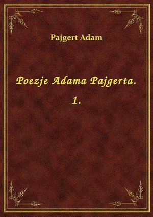 Poezje Adama Pajgerta. 1. – ebook