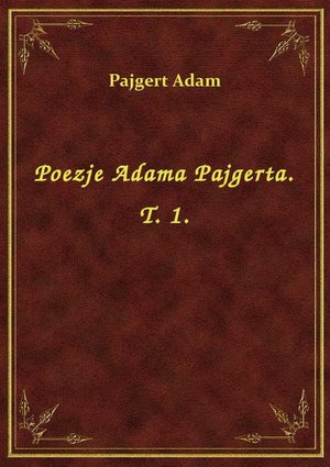 Poezje Adama Pajgerta. T. 1. – ebook