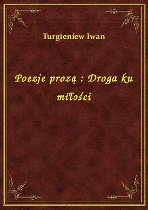 Poezje prozą : Droga ku miłości – ebook