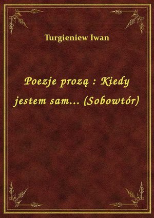 Poezje prozą : Kiedy jestem sam... (Sobowtór) – ebook