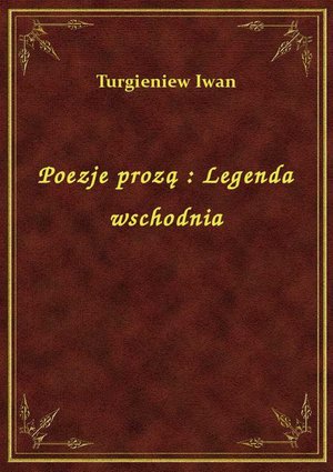 Poezje prozą : Legenda wschodnia – ebook