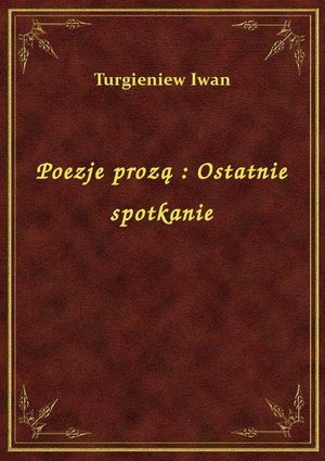 Poezje prozą : Ostatnie spotkanie – ebook