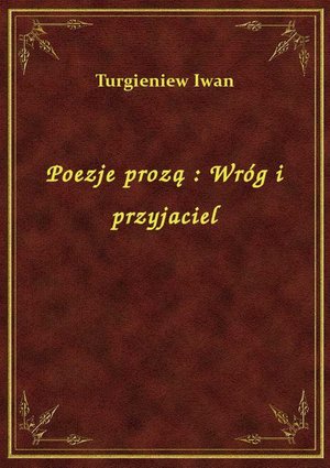 Poezje prozą : Wróg i przyjaciel – ebook