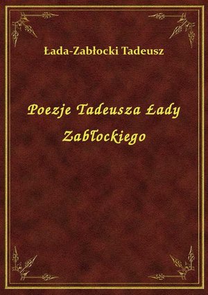 Poezje Tadeusza Łady Zabłockiego – ebook