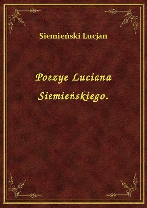 Poezye Luciana Siemieńskiego. – ebook