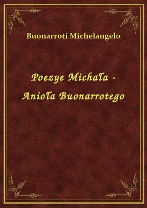 Poezye Michała - Anioła Buonarrotego – ebook