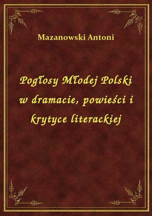 Pogłosy Młodej Polski w dramacie, powieści i krytyce literackiej – ebook
