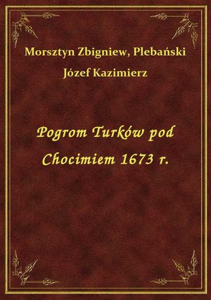 Pogrom Turków pod Chocimiem 1673 r. – ebook