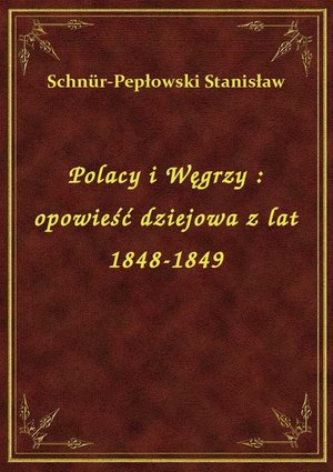 Polacy i Węgrzy : opowieść dziejowa z lat 1848-1849 – ebook
