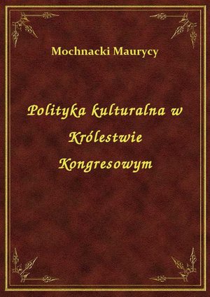Polityka kulturalna w Królestwie Kongresowym – ebook
