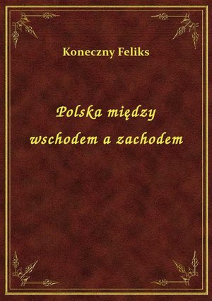 Polska między wschodem a zachodem – ebook