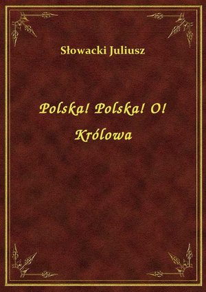 Polska! Polska! O! Królowa – ebook