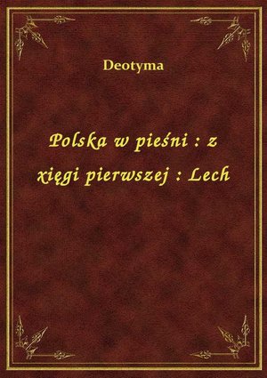 Polska w pieśni : z xięgi pierwszej : Lech – ebook