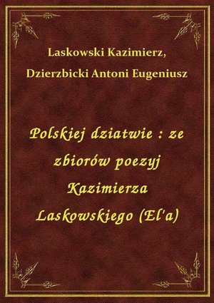 Polskiej dziatwie : ze zbiorów poezyj Kazimierza Laskowskiego (El'a) – ebook