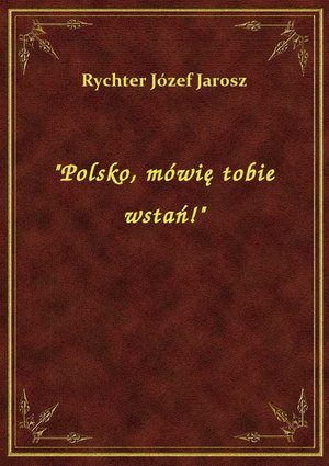 "Polsko, mówię tobie wstań!" – ebook