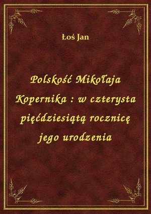 Polskość Mikołaja Kopernika : w czterysta pięćdziesiątą rocznicę jego urodzenia – ebook
