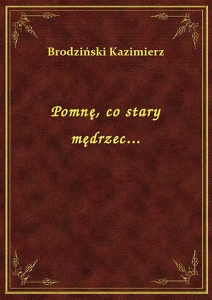 Pomnę, co stary mędrzec... – ebook