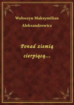 Ponad ziemią cierpiącą... – ebook
