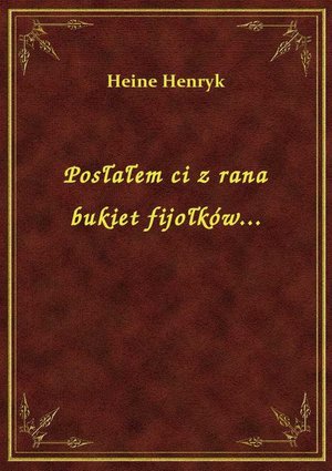 Posłałem ci z rana bukiet fijołków... – ebook