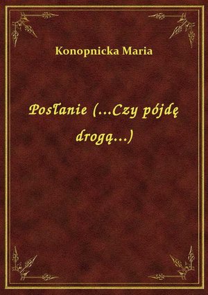 Posłanie (...Czy pójdę drogą...) – ebook