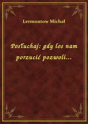 Posłuchaj: gdy los nam porzucić pozwoli... – ebook