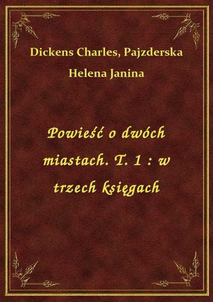 Powieść o dwóch miastach. T. 1 : w trzech księgach – ebook
