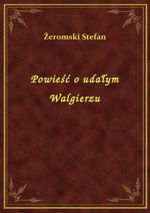 Powieść o udałym Walgierzu – ebook