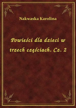 Powieści dla dzieci w trzech częściach. Cz. 2 – ebook