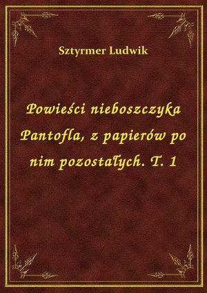 Powieści nieboszczyka Pantofla, z papierów po nim pozostałych. T. 1 – ebook