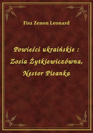 Powieści ukraińskie : Zosia Żytkiewiczówna, Nestor Pisanka – ebook